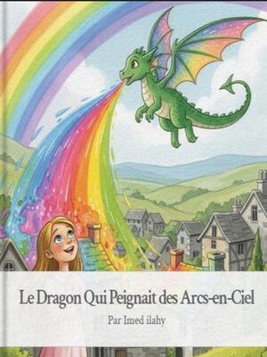 cover image of Le Dragon Qui Peignait des Arcs-en-Ciel